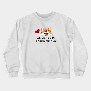 Al menos mi perro me ama 3 Crewneck Sweatshirt